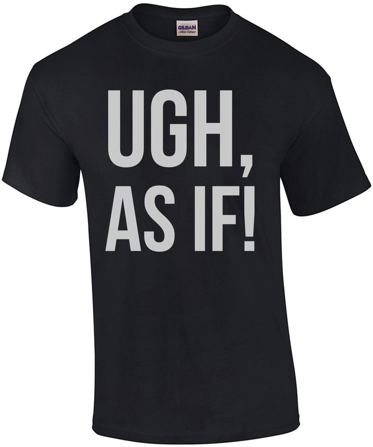 Ugh, As if! Clueless - 90's T-Shirt