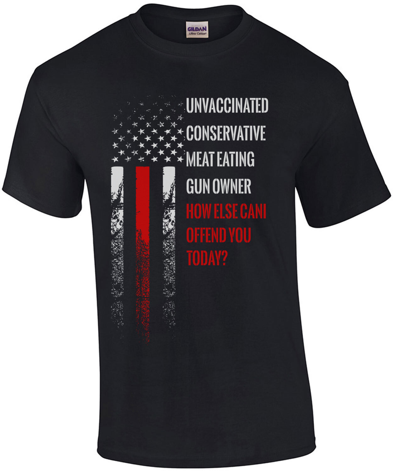 Unvaccinated Conservative Meat Eating Gun Owner - How else can I offend you today? T-Shirt