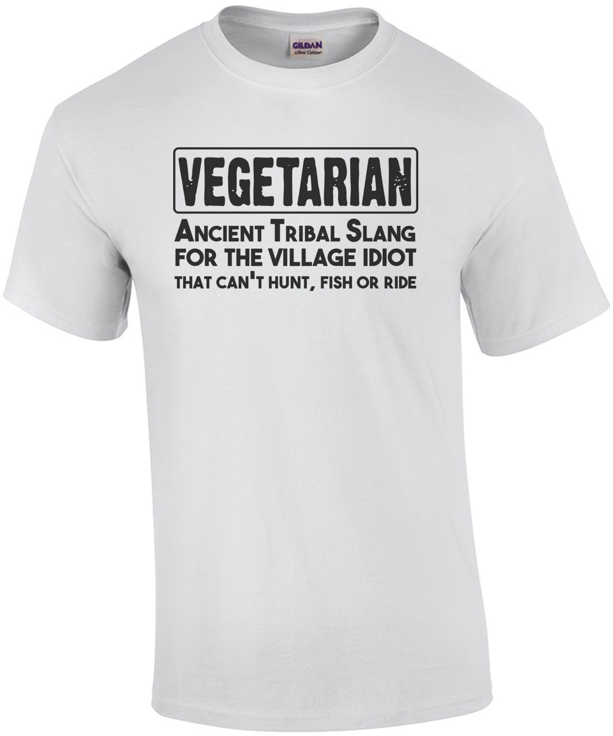 Vegetarian. Ancient Tribal Slang For The Village Idiot Who Can't Hunt, Fish Or Ride. Shirt