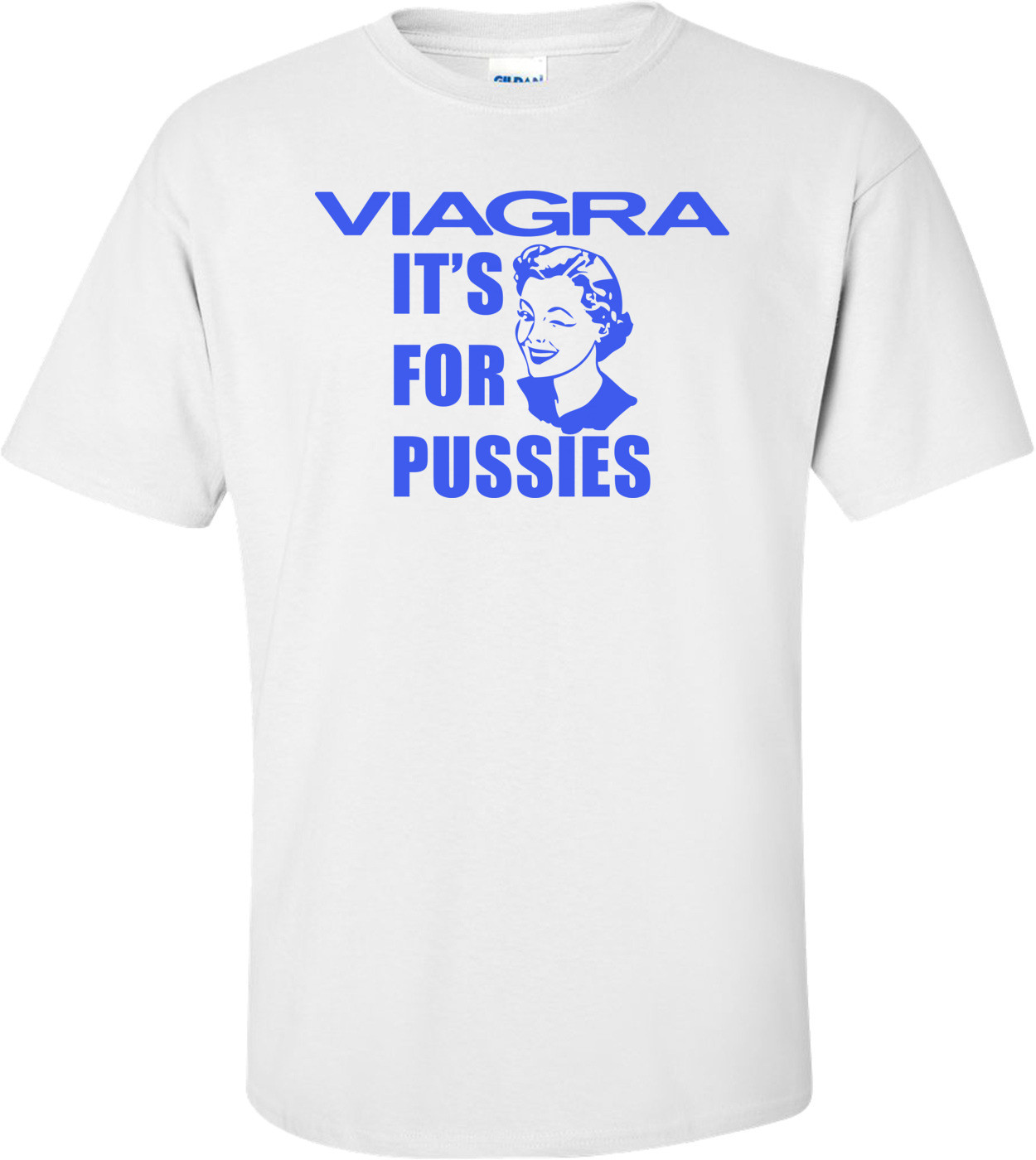 Viagra Its For Pussies Funny T-shirt