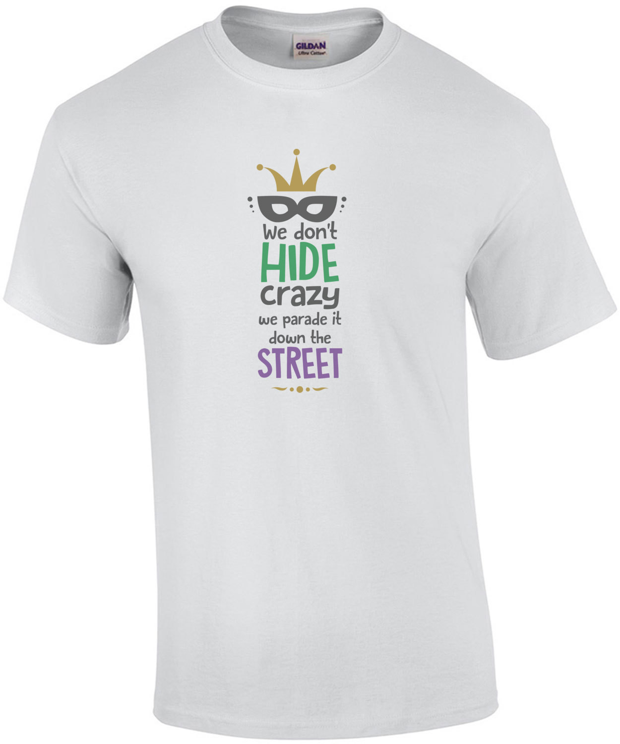 We don't hide crazy. we parate it down the street. mardi gras t-shirt - New Orleans - louisiana t-shirt 