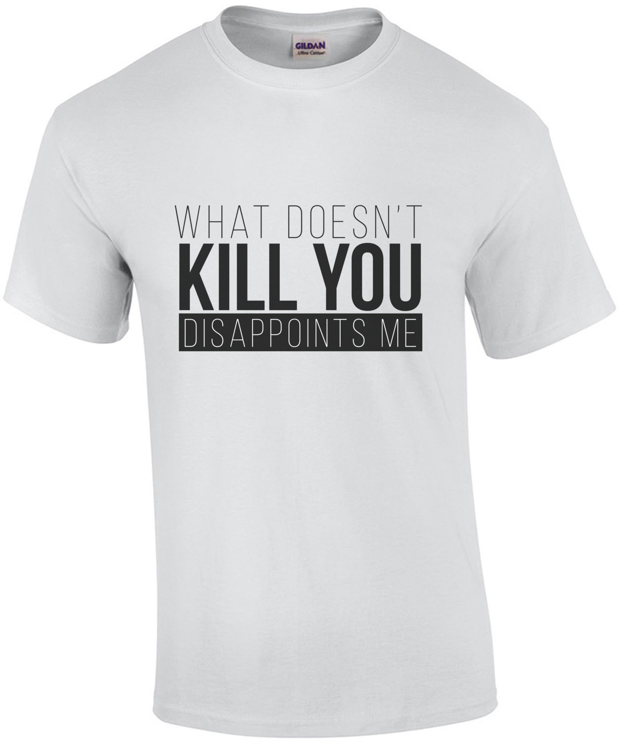 What doesn't kill you - Disappoints me - funny t-shirt