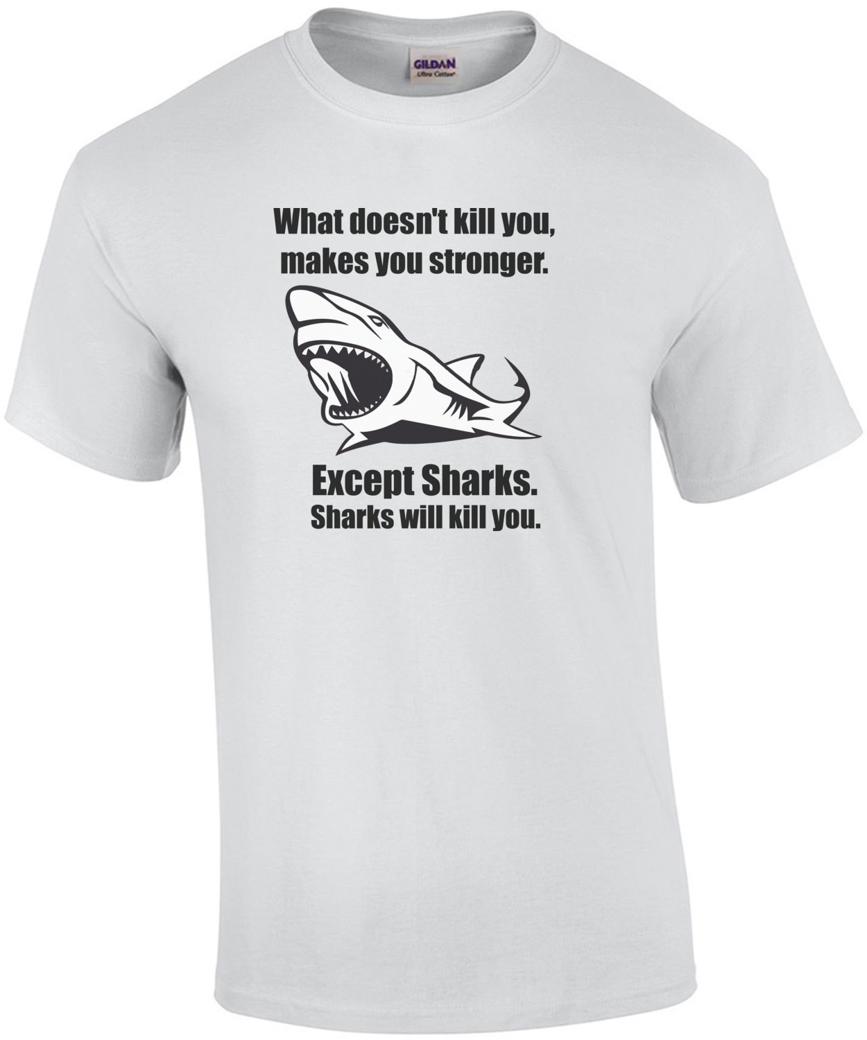 What doesn't kill you makes you stronger. Except for sharks. Funny T-Shirt