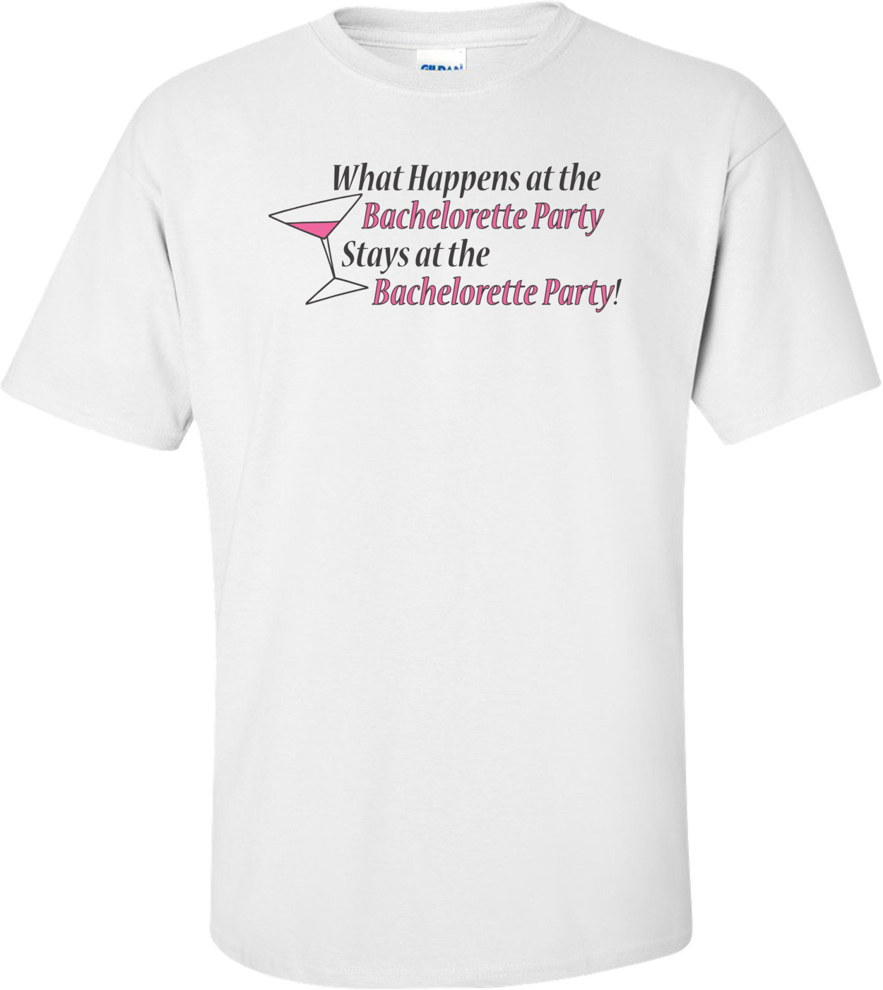 What Happens At The Bachelorette Party Stays At The Bachelorette Party T-Shirt