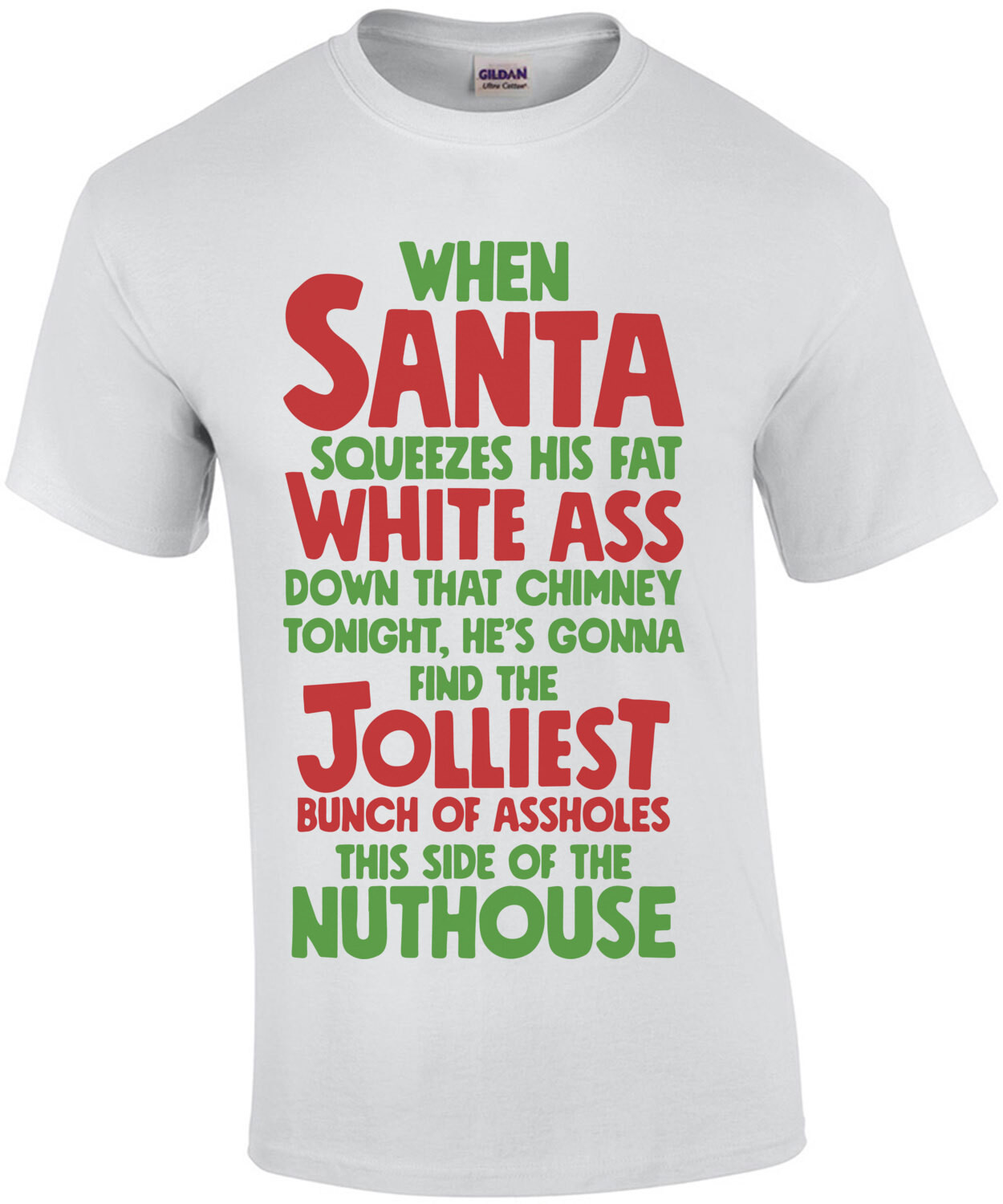 When Santa squeeze his fat white ass down that chimney tonight, he's gonna find the jolliest bunch of assholes this side of the nuthouse - Christmas Vacation T-Shirt
