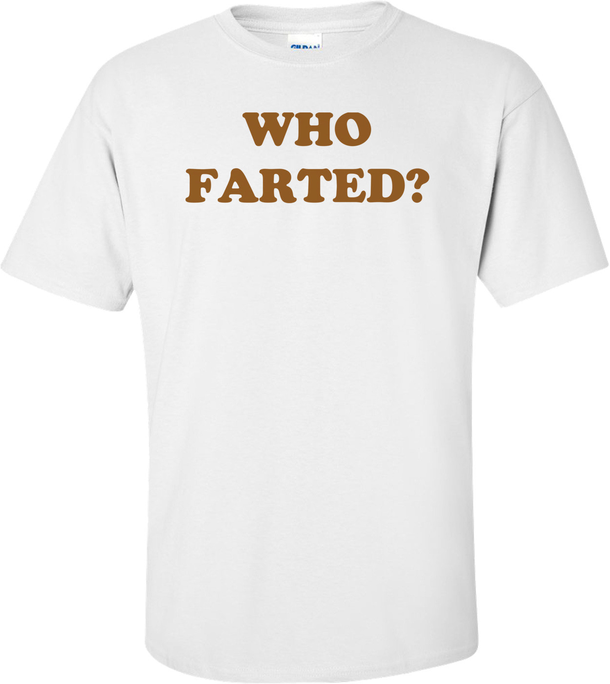 WHO FARTED? Shirt