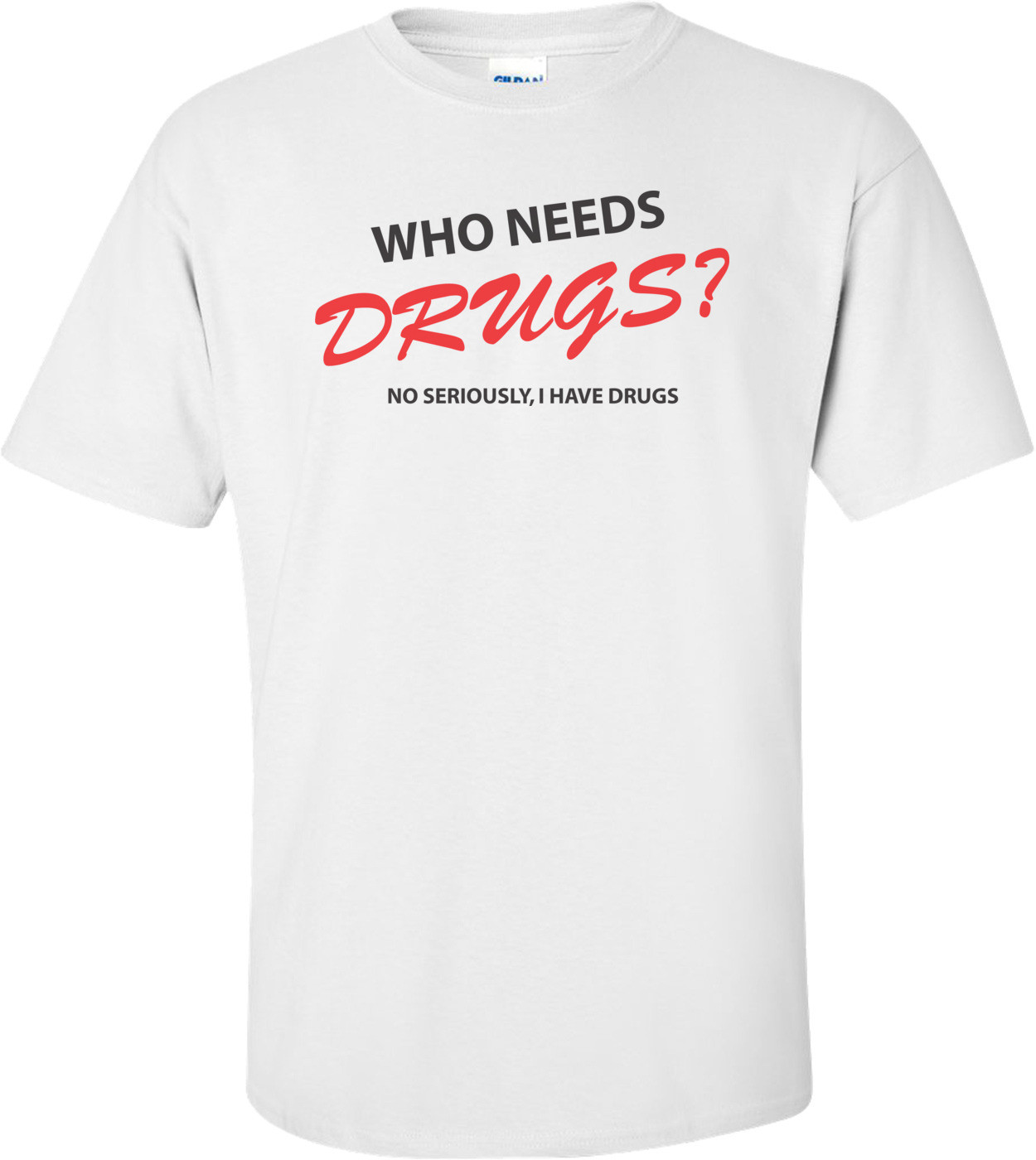 Who Needs Drugs T-shirt