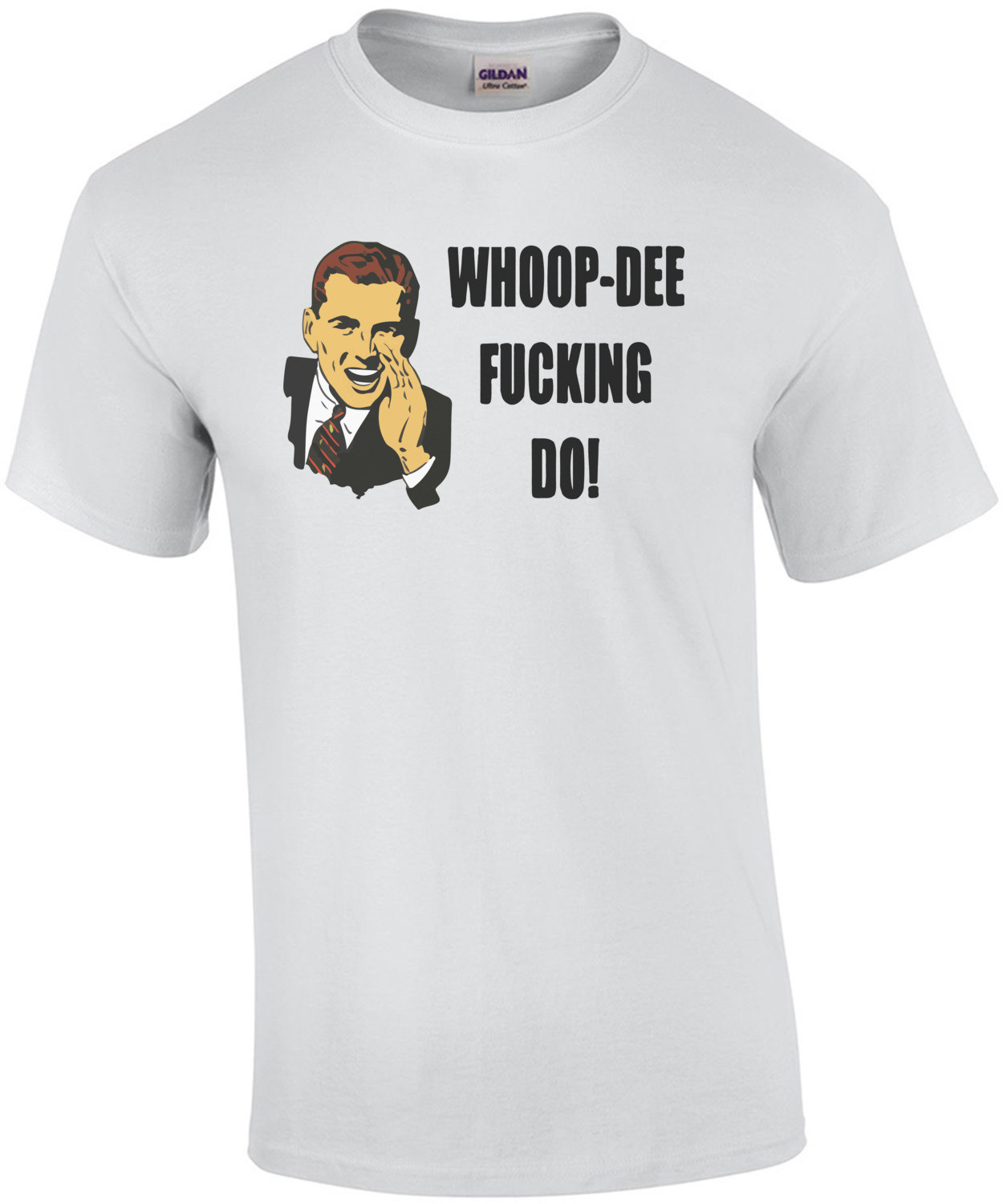 Whoop-Dee Fucking Do! T-Shirt