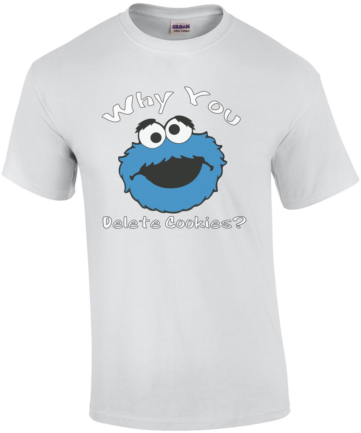 Why You Delete Cookies? Cookie Monster T-Shirt