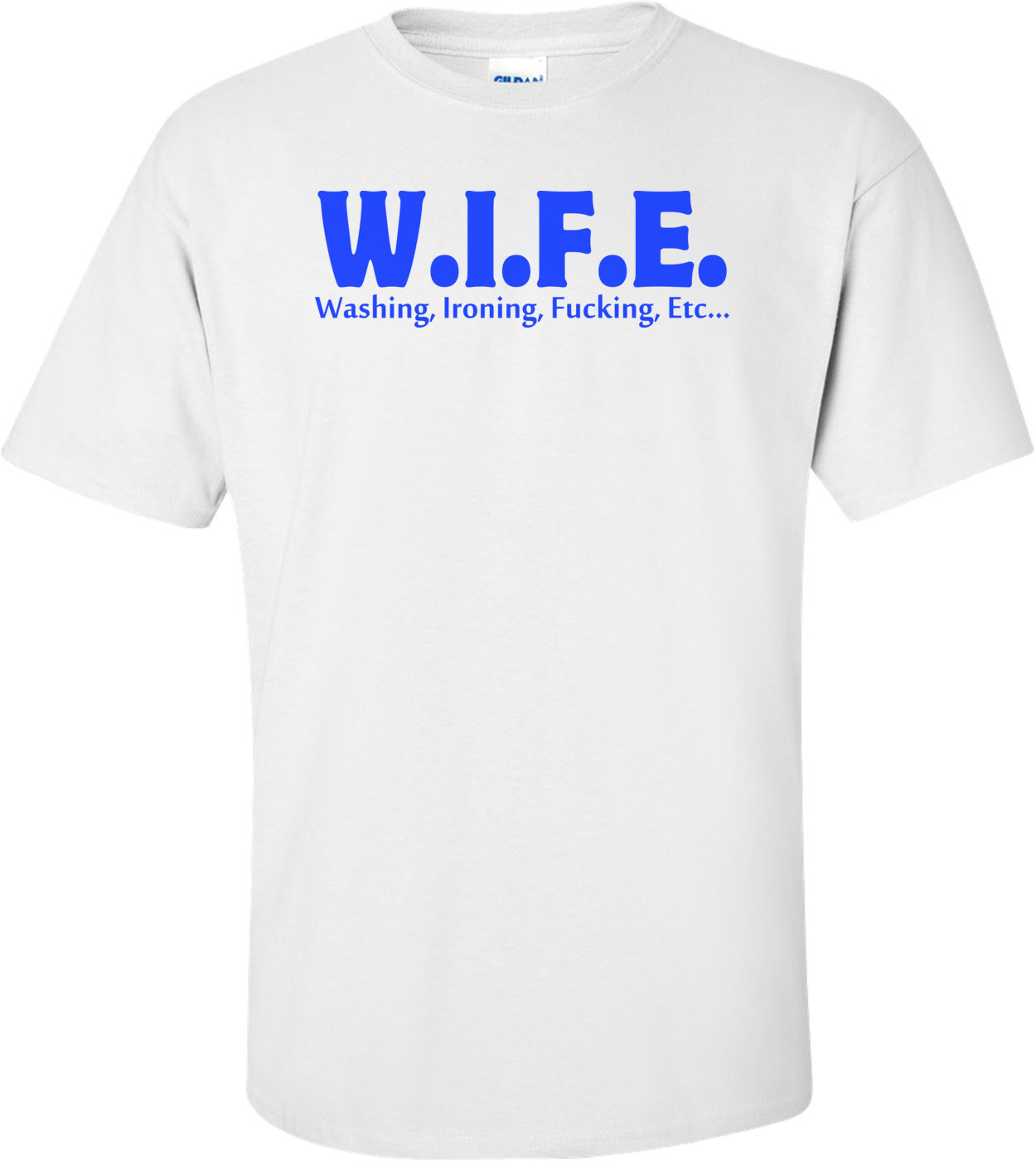 W.i.f.e. Washing, Ironing, Fucking, Etc Shirt