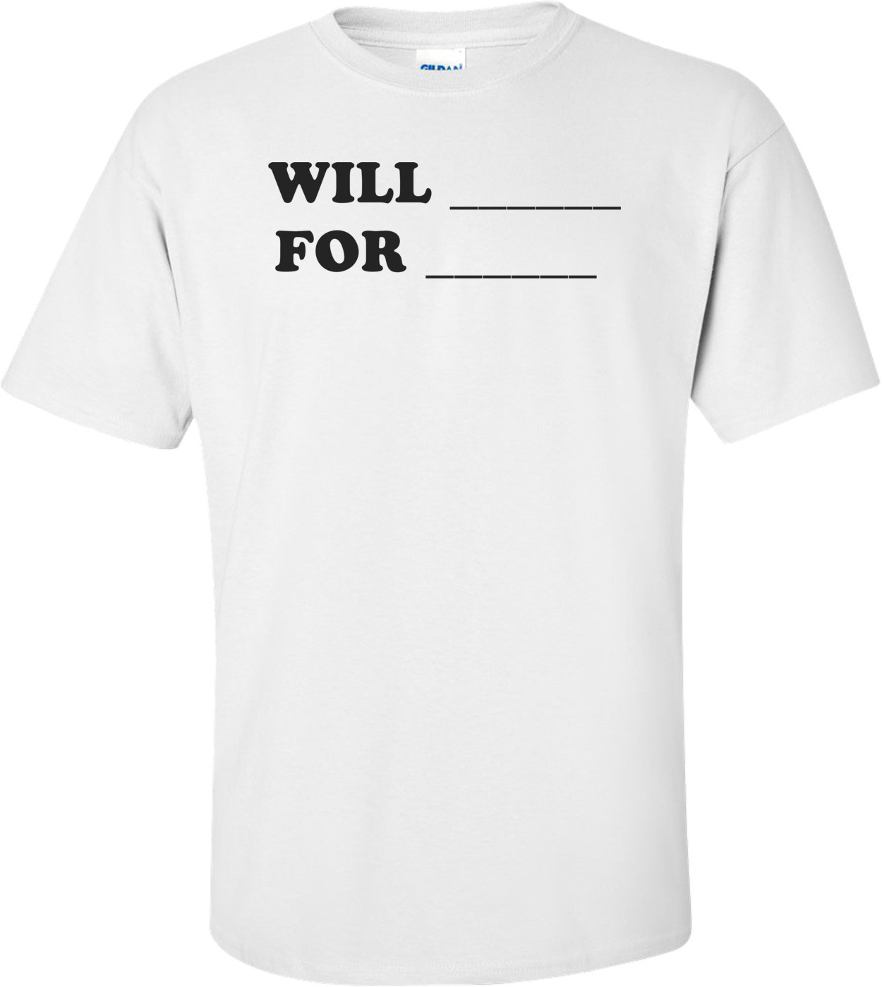 WILL ______ FOR ______  Shirt