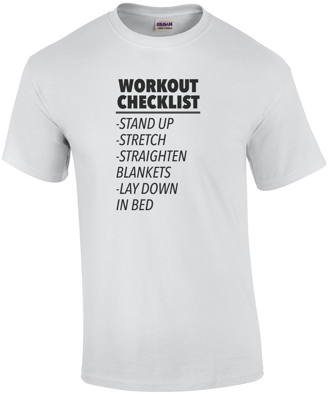 Workout Checklist - Stand up - Stretch - Straighten Blankets - Lay down in bed - Funny exercise t-shirt