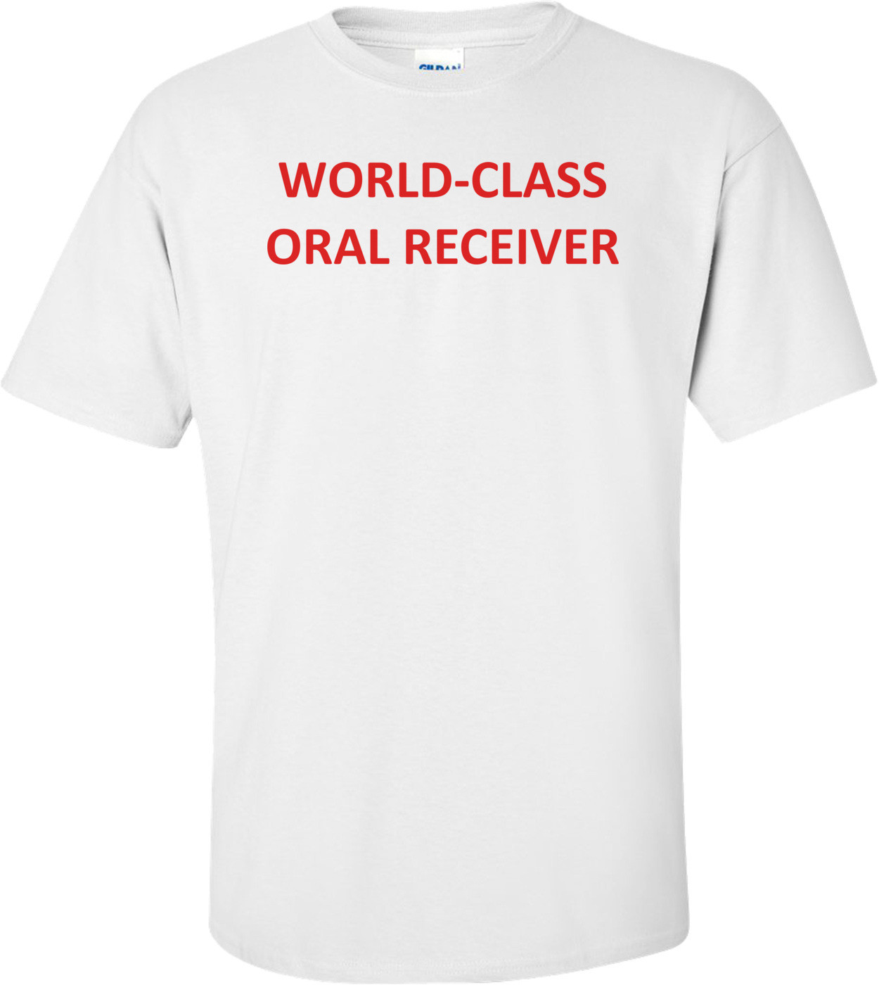 WORLD-CLASS ORAL RECEIVER Shirt