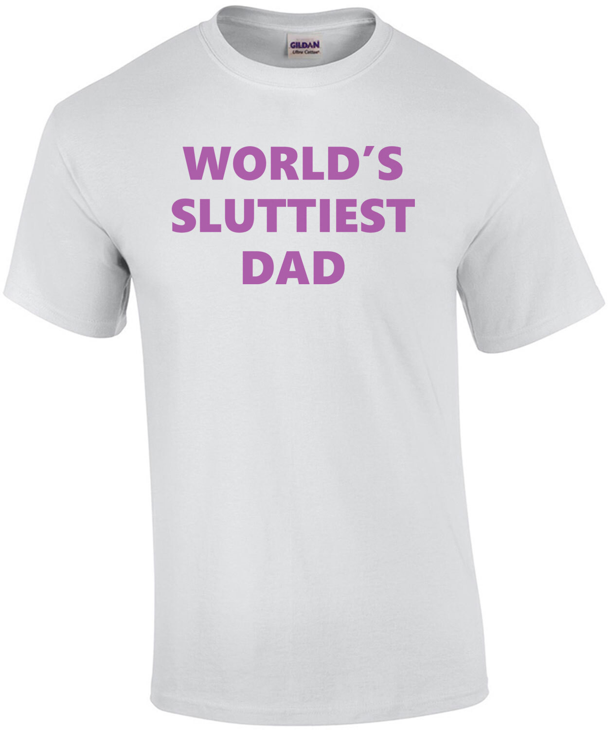 World's Sluttiest Dad - Funny Inappropriate Offensive Dad T-Shirt