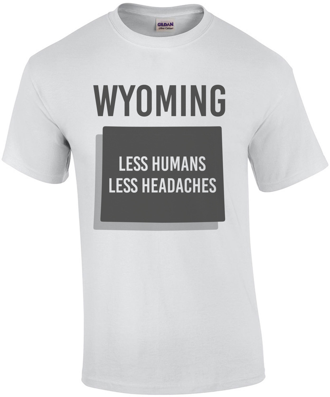 Wyoming - Less Humans Less Headaches - Wyoming T-Shirt
