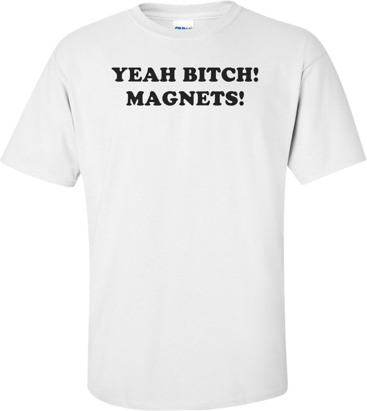 YEAH BITCH! MAGNETS! Shirt