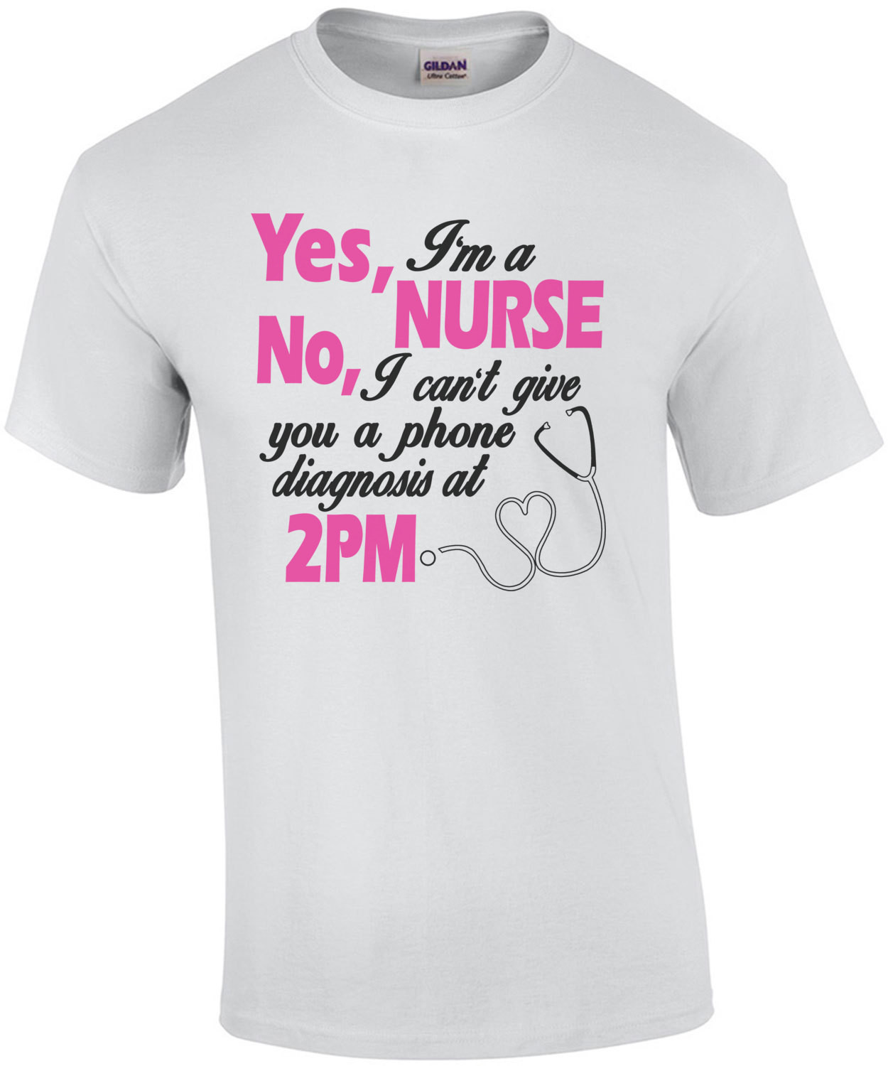 Yes I'm A Nurse No I Cant Give You A Phone Diagnosis At 2pm T-Shirt