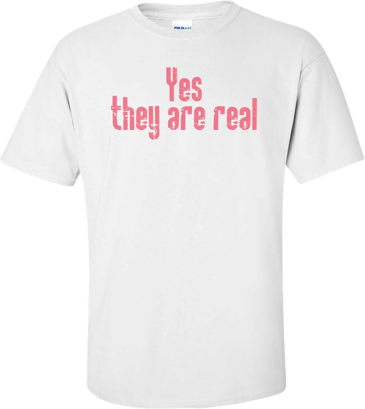 Yes They Are Real T-shirt