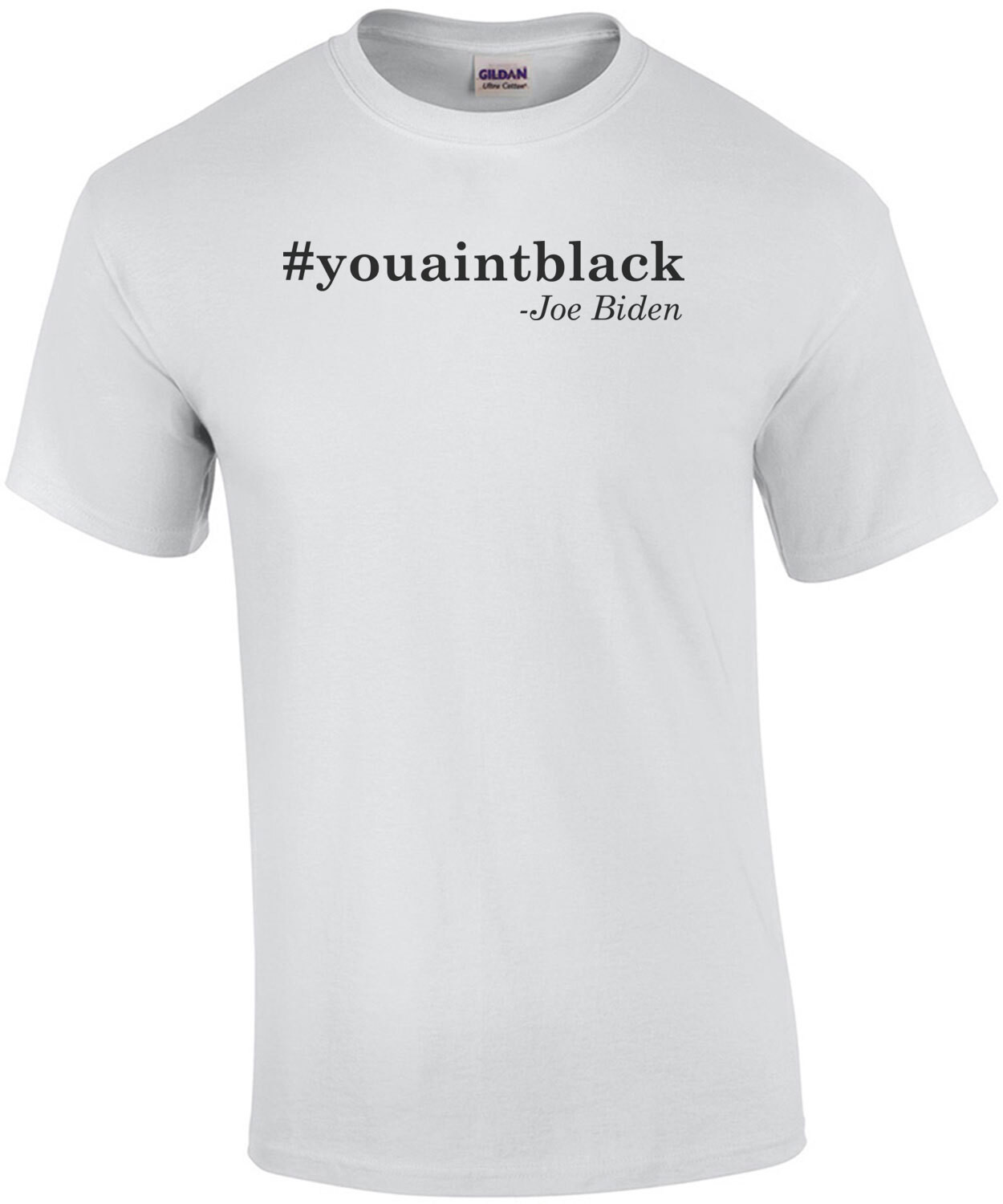 You Ain't Black - Joe Biden Quote T-Shirt