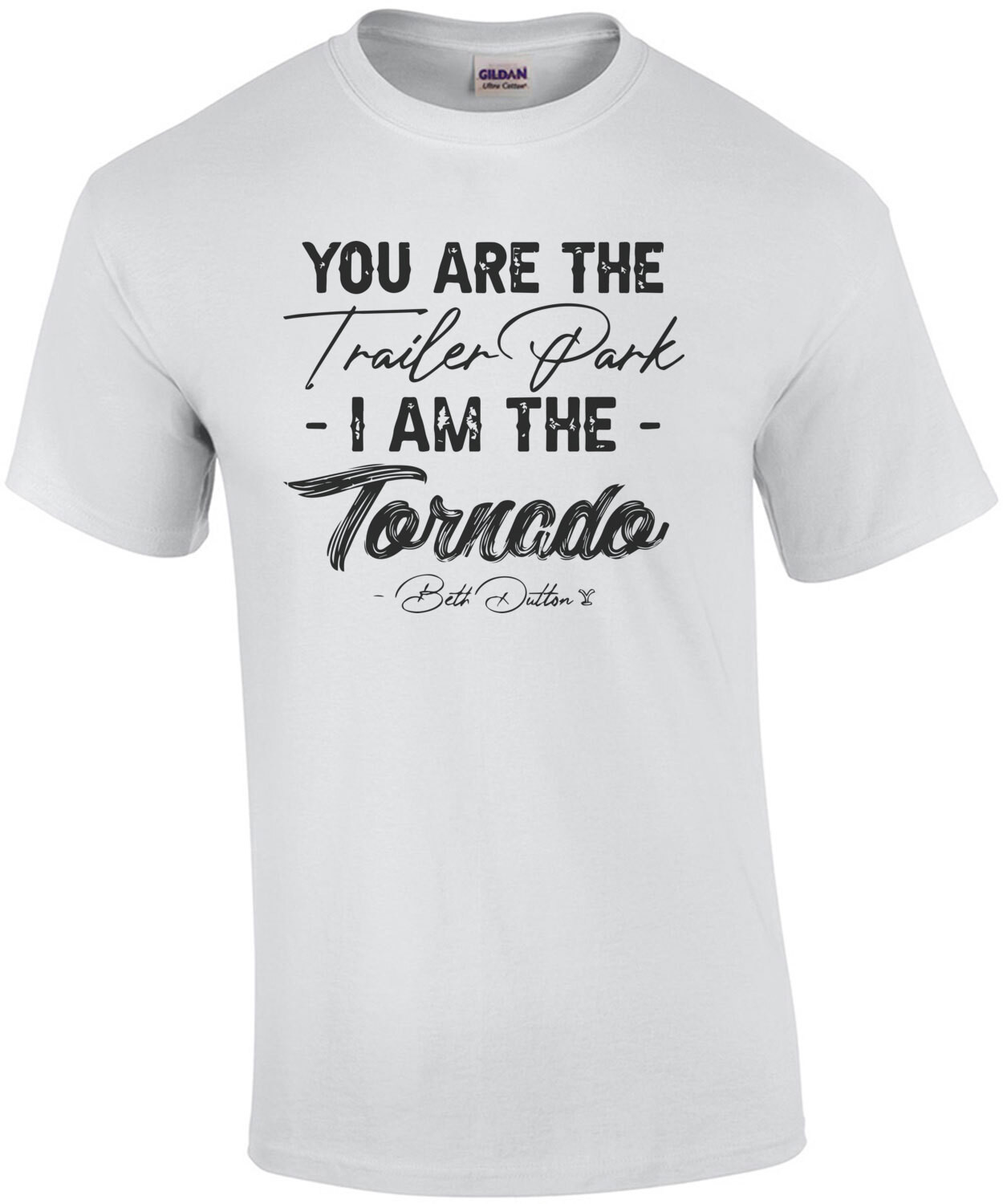 You Are The Trailer Park, I am The Tornado Beth Dutton Yellowstone Quote