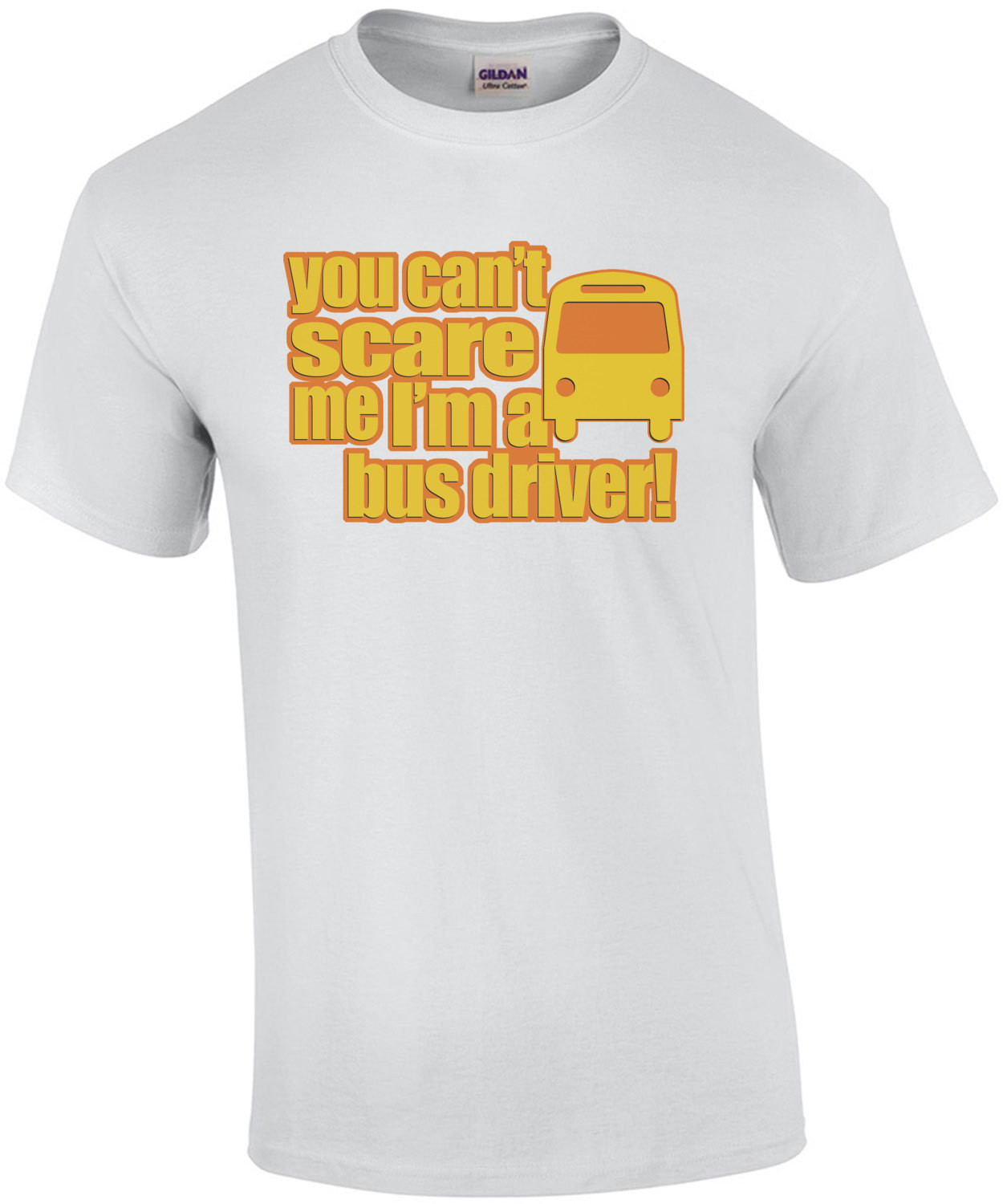 You Cant Scare Me I'm A Bus Driver T-Shirt