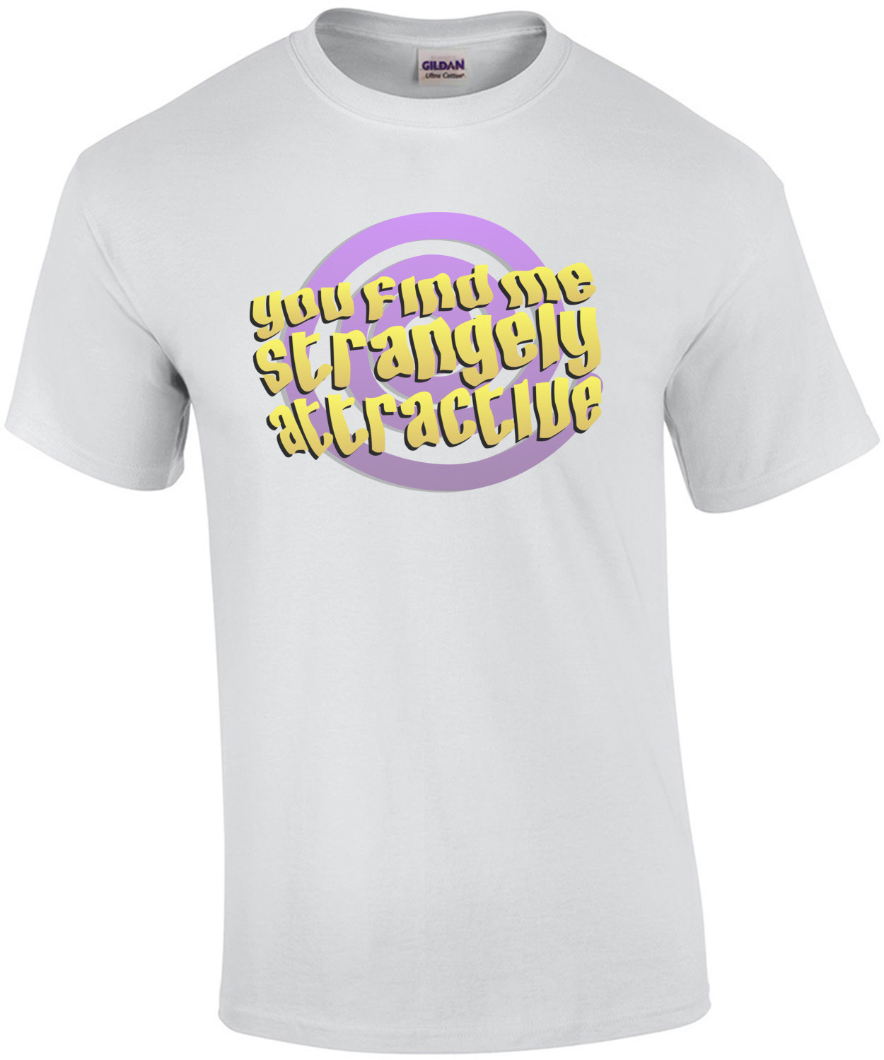 You find me strangely attractive. Funny T-Shirt