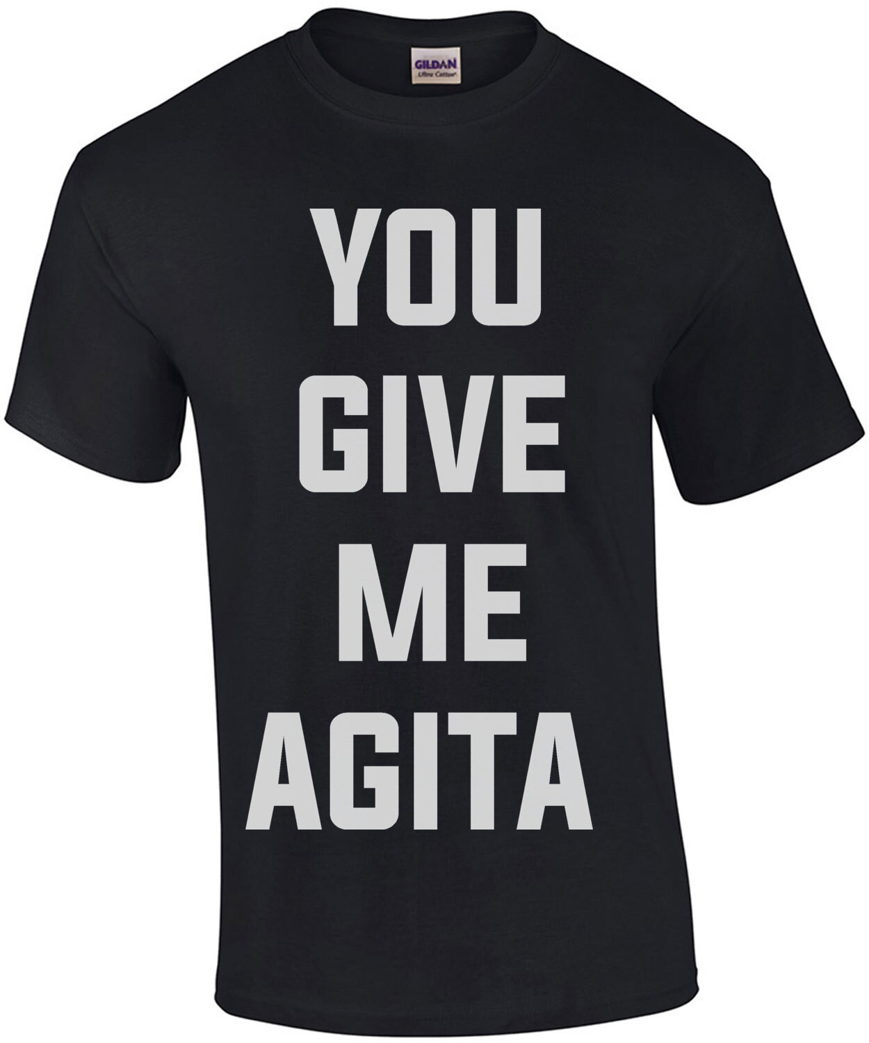 You Give Me Agita - funny t-shirt