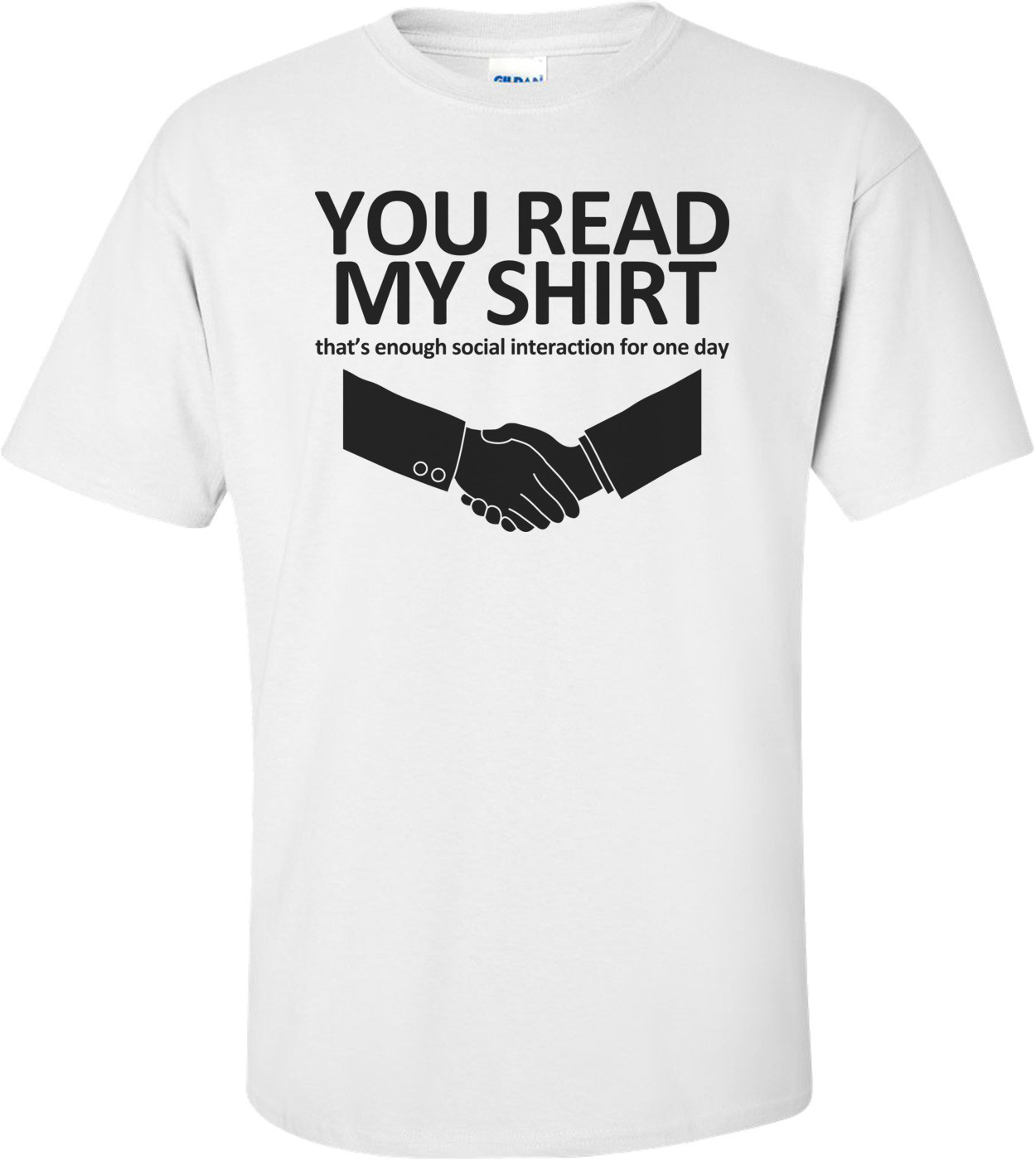 You Read My Shirt, That's Enough Social Interaction T-shirt