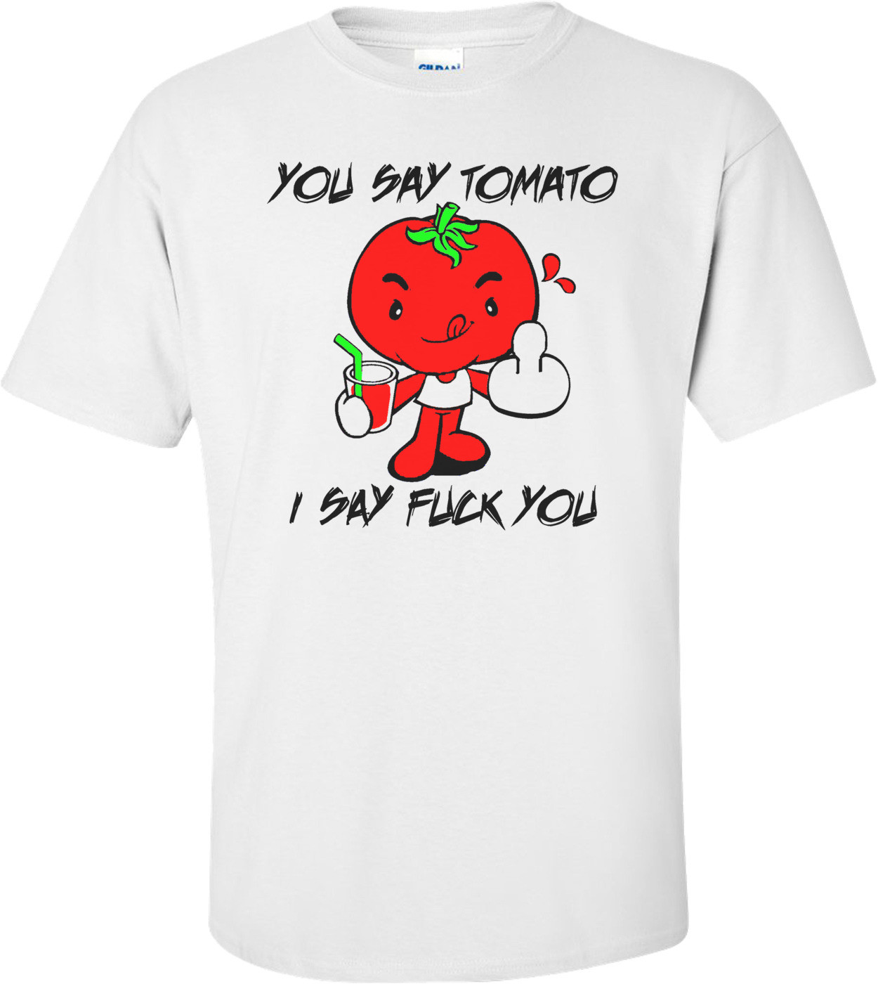 You Say Tomato I Say Fuck You Funny Shirt