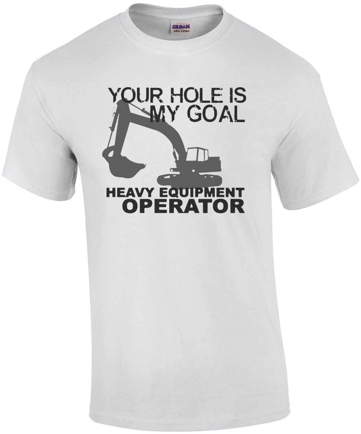 Your hole is my goal - Heavy Equipment Operator - Funny Construction T-Shirt