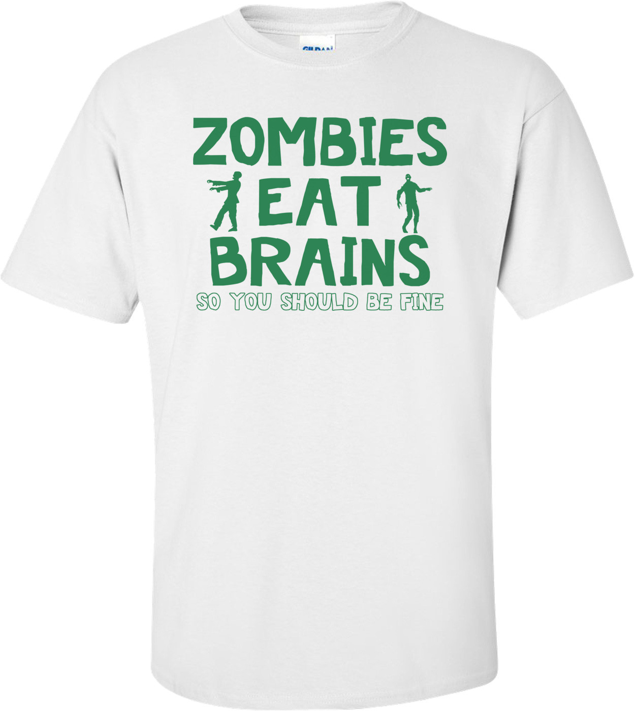 Zombies Eat Brains.  So You Should Be Fine Funny Zombie Shirt