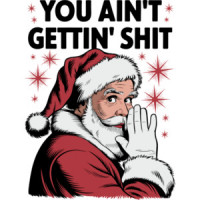  You Ain't Gettin' Shit - Funny Sarcastic Vintage Retro Christmas Santa Claus Christmas T-Shirt