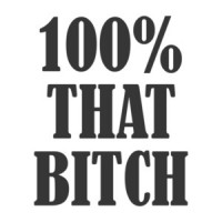 100% that bitch - funny ladies t-shirt