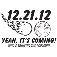 12.21.12 Yeah, It's Coming! Who's Bringing The Popcorn? T-shirt