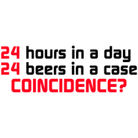 24 Hours In A Day, 24 Beers In A Case. Coincidence? Shirt