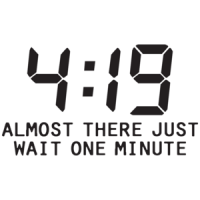 4:19 Almost There Just Wait One Minute T-shirt
