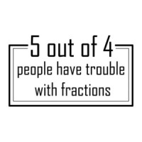 5 Out Of 4 People Have Trouble With Fractions  T-Shirt
