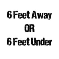 6 Feet Away or 6 Feet Under - Social Distancing Shirt