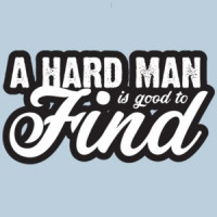 A hard man is good to find - Funny T-Shirt