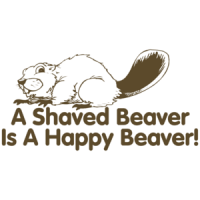 A Shaved Beaver Is A Happy Beaver T-shirt 