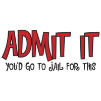 Admit It You'd Go To Jail For This T-shirt