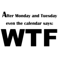 After Monday And Tuesday Even The Calendar Says: Wtf Funny Shirt