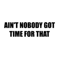 AIN'T NOBODY GOT TIME FOR THAT Shirt