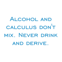 Alcohol and calculus don't mix. Never drink and derive. Shirt