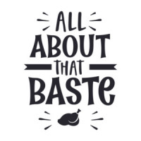 All About That Baste - Thanksgiving T-Shirt