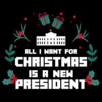 All I want for Christmas is a new president - Ugly Christmas Sweater - Funny Christmas T-Shirt