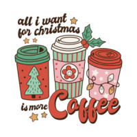 All I Want For Christmas Is More Coffee