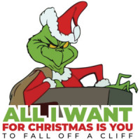 All I want for Christmas is you - to fall off a cliff - grinch - Mariah Carey Parody - funny Christmas T-Shirt