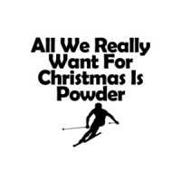 All We Really Want For Christmas Is Powder T-Shirt