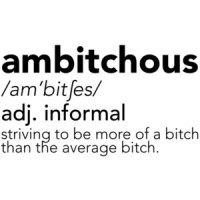 ambitchous Definition - Striving to be more of a bitch than the average bitch. funny ladies t-shirt